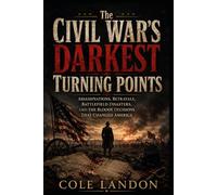 The Civil War’s Darkest Turning Points: Assassinations, Betrayals, Battlefield Disasters, and the Bloody Decisions That Changed America