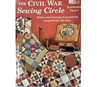 The Civil War Sewing Circle: Quilts and Sewing Accessories Inspired by the Era.