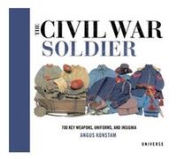 The Civil War Soldier Includes over 700 Key Weapons Uniforms amp Insignia by Angus Konstam Angus Konstam (Auteur)