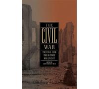 The Civil War: The Final Year Told by Those Who Lived It (LOA #250)