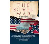 THE CIVIL WAR, THE REAL BEGINNING: Why did millions of poor farmers, factory workers and migrants take up arms against each other