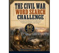 The Civil War Word Search Challenge: 80 Large Print Word Search Puzzles for Adults & Seniors - Generals, Battles and the Home Front | Easy, Medium and Challenging, One Puzzle Per Page
