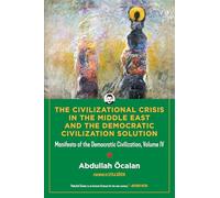 The Civilizational Crisis in the Middle East and the Democratic Solution: Manifesto of the Democratic Civilization Volume IV