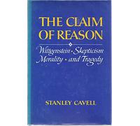 The Claim of Reason: Wittgenstein, Scepticism, Morality and Tragedy