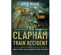 The Clapham Train Accident: Causes, Context and the Corporate Memory Challenge