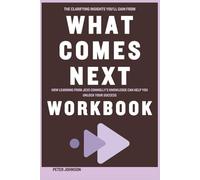 The Clarifying Insights You’ll Gain from What Comes Next Workbook: How Learning from Jess Connolly’s Knowledge Can Help You Unlock Your Success