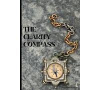 The Clarity Compass: Find Focus, Set Intentions, and Shape Your Future