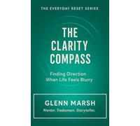 The Clarity Compass: Finding Direction When Life Feels Blurry