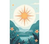 The Clarity Compass Method: How Soul-Tired High Achievers Can Heal Misalignment Burnout and Reclaim Their Energy in Just 9 Minutes a Day (Without Changing Careers)