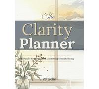 The Clarity: Daily Planner for Productivity, Goal Setting & Mindful Living