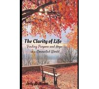 The Clarity of Life: Finding Purpose and Hope in a Connected World