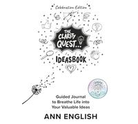 The Clarity Quest IdeasBook Celebration Edition: Guided Journal to Breathe Life into Your Valuable Ideas