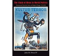 The Clash of Ideas in World Politics: Transnational Networks, States, and Regime Change, 1510-2010 (Princeton Studies in International History and Politics)