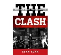 The Clash: The Only Band That Mattered (Tempo: A Rowman & Littlefield Music Series On Rock, Pop, And Culture) (Hardcover) Sean Egan, (Auteur)