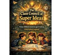The Class Council of Super Ideas: Funny children's book for ages 8 and up | When plans explode