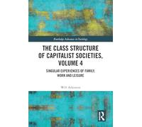 The Class Structure of Capitalist Societies: Singular Experiences of Family, Work and Leisure (4)