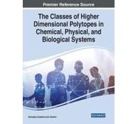 The Classes Of Higher Dimensional Polytopes In Chemical, Physical, And Biological Systems