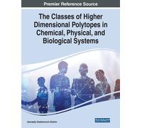 The Classes Of Higher Dimensional Polytopes In Chemical, Physical, And Biological Systems