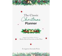 The Classic Christmas Planner: Organize your Holidays with Ease: Meals, Gifts & Festivities in One Place