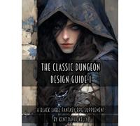 The Classic Dungeon Design Guide I - Black Label Edition
