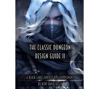The Classic Dungeon Design Guide II - Black Label Edition