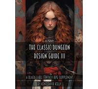 The Classic Dungeon Design Guide III - Black Label Edition