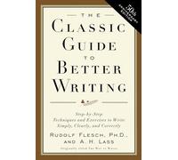 The Classic Guide to Better Writing: Step-by-Step Techniques and Exercises to Write Simply, Clearly and Correctly