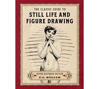 The Classic Guide To Still Life And Figure Drawing: Retro Restored Edition
