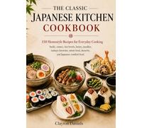 The Classic Japanese Kitchen Cookbook: 150 Homestyle Recipes for Everyday Cooking
