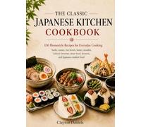 The Classic Japanese Kitchen Cookbook: 150 Homestyle Recipes for Everyday Cooking