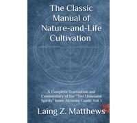 The Classic Manual of Nature-and-Life Cultivation 性命雙修萬神圭旨: A Complete Translation and Commentary of the “Ten Thousand Spirits” Inner Alchemy Guide, Vol. 1