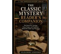 The Classic Mystery Reader’s Companion: The Detectives, Settings, Clues, Tropes, and Traditions Behind the Golden Age Whodunit
