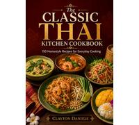 The Classic Thai Kitchen Cookbook: 150 Homestyle Recipes for Everyday Cooking