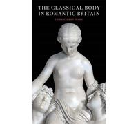 The Classical Body In Romantic Britain