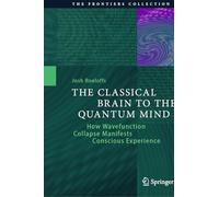 The Classical Brain to the Quantum Mind: How Wavefunction Collapse Manifests Conscious Experience