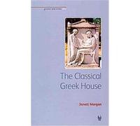 The Classical Greek House, Bristol Phoenix Press - Greece and Rome Live Janett Morgan (Auteur)