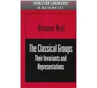 The Classical Groups, Princeton Landmarks in Mathematics and Physics Hermann Weyl (Auteur)