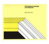 The Classical Language of Architecture by John Summerson John Summerson (Auteur)