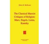 The Classical Marxist Critiques Of Religion: Marx, Engels, Lenin, Kautsky