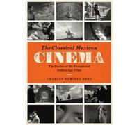The Classical Mexican Cinema by Charles Ramirez Berg Charles Ramirez Berg, (Auteur)