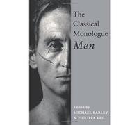 The Classical Monologue: Men: For Men (Audition Speeches) Unknown (Auteur)