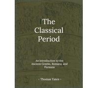 The Classical Period: An Introduction to the Ancient Greeks, Romans, and Persians