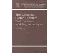 The Classical Stefan Problem, North-Holland Series in Applied Mathematics and Mechanics S. C. Gupta (Auteur)