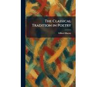 The Classical Tradition in Poetry