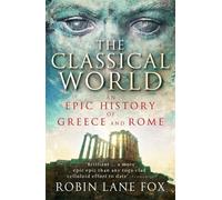 The Classical World: An Epic History of Greece and Rome by Robin Lane Fox (6-Jul-2006) Paperback