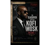The Classified Files of Kofi Mosk - Volume 1: A Common Men Dossier