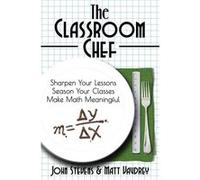The Classroom Chef Sharpen Your Lessons Season Your Classes and Make Math Meaningful - John Stevens - Dave Burgess Consulting Inc. - Livre en Anglais - Pa John StevensJohn Stevens (Auteur)