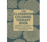 The Classroom Coloring Therapy Book: Stress-Relief Coloring for Kids, Teens, and Teachers - Mandalas, Patterns, and Calming Art