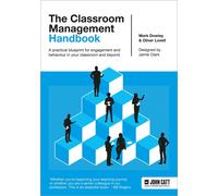 The Classroom Management Handbook: A Practical Blueprint For Engagement And Behaviour In Your Classroom And Beyond