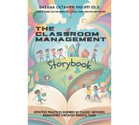 The Classroom Management Storybook: Effective Practices Inspired By Classic Methods, Reimagined Through Timeless Tales